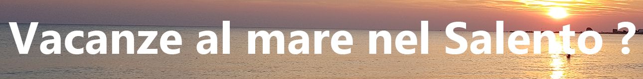 Vacanze nel Salento nelle Marine di Salve?